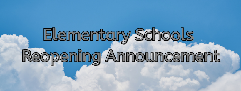 Clouds in the sky with text "Elementary Schools Reopening Announcement"