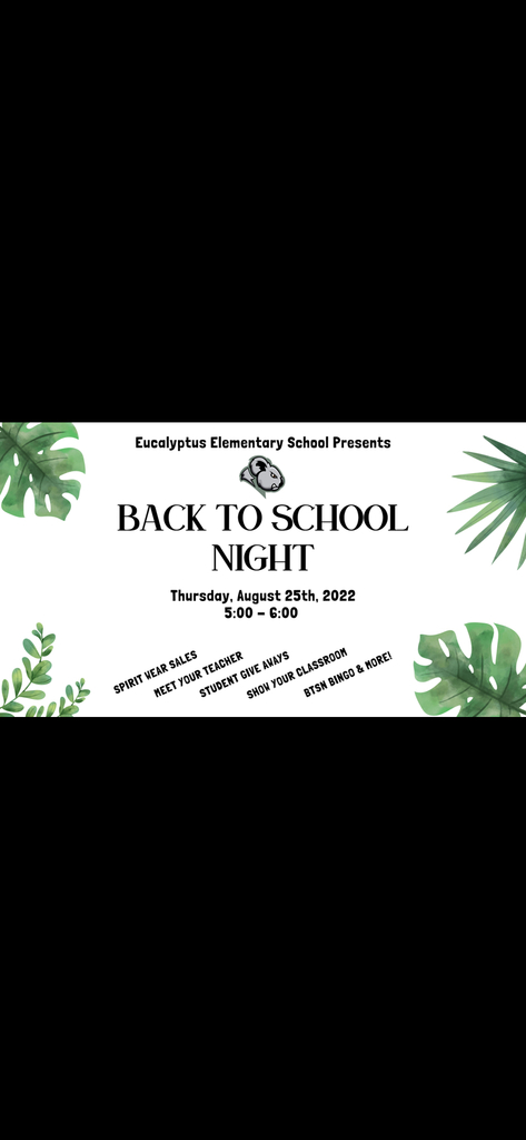 Eucalyptus Elementary School Presents: BACK TO SCHOOL NIGHT! Thursday, August 25th, 2022 from 5:00pm - 6:00pm.