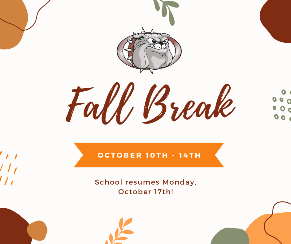  Monday, October 10th through Friday, October 14th is Fall Break. Students return on Monday, October 17th! 