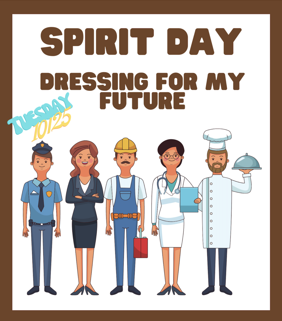 Spirit Day tomorrow, Tuesday, October 25th - Dressing for my Future.  Dress up for your future career. 