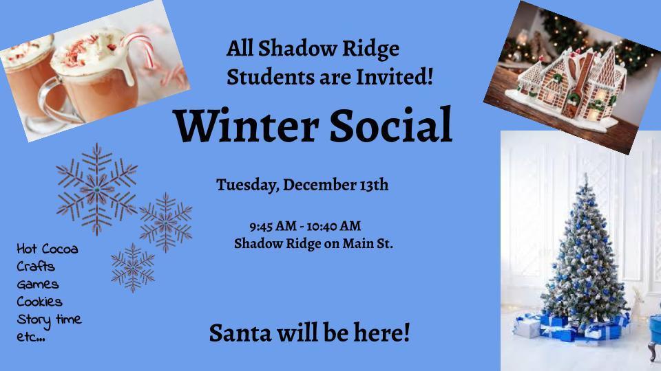 Winter Social for Shadow Ridge Students K-12. There will be snacks, cookies, crafts, games, and pictures with Santa!